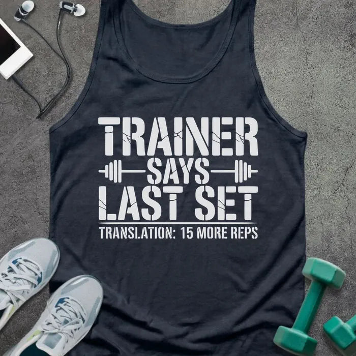 Navy tank top printed with "Trainer Says Last Set Translation: 15 More Reps" in white