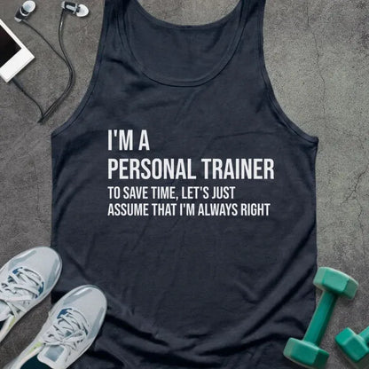 Navy tank top printed with "I'm a Personal Trainer to Save Time, Let's Just Assume That I'm Always Right" in white