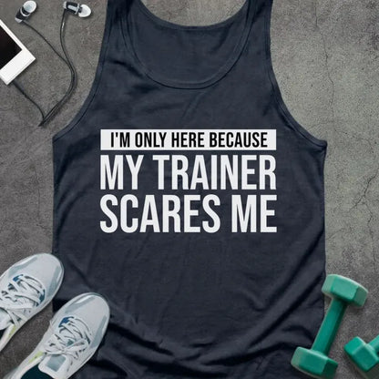 Navy tank top printed with "I'm Only Here Because my Trainer Scares Me" in white