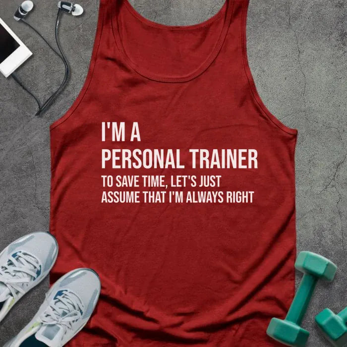 Red tank top printed with "I'm a Personal Trainer to Save Time, Let's Just Assume That I'm Always Right" in white