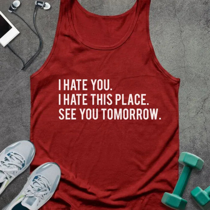 Red tank top printed with "I Hate You. I Hate This Place. See You Tomorrow." in white