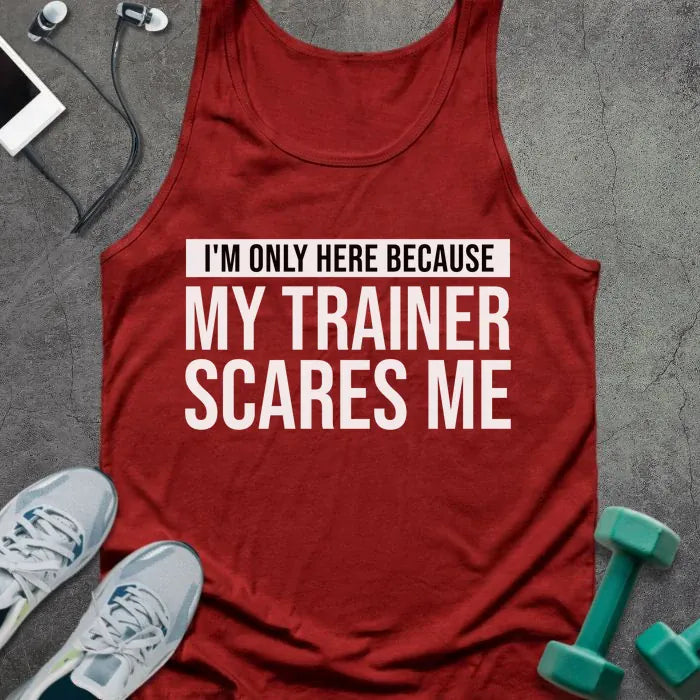 Red tank top printed with "I'm Only Here Because my Trainer Scares Me" in white