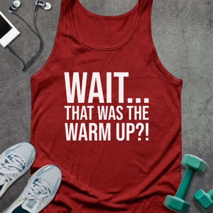 Red tank top printed with "Wait... That Was the Warm Up?!" in white