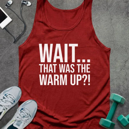 Red tank top printed with "Wait... That Was the Warm Up?!" in white