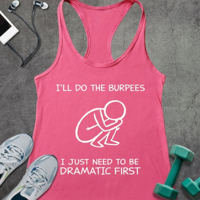 Hot pink tank top printed with "I'll Do the Burpees I Just Need to Be Dramatic First" in white, with white line art of a person doing a burpee