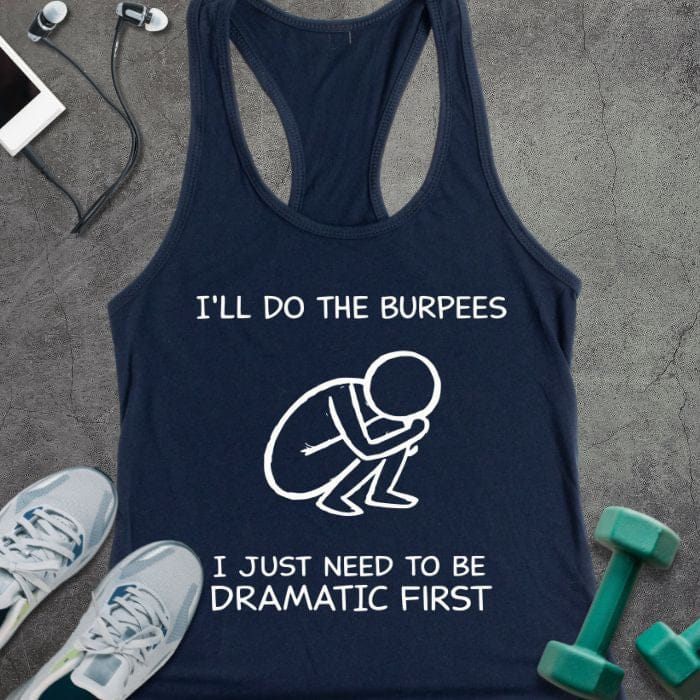 Midnight navy tank top printed with "I'll Do the Burpees I Just Need to Be Dramatic First" in white, with white line art of a person doing a burpee