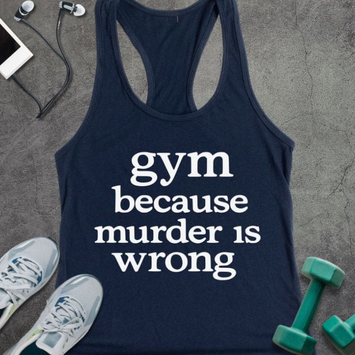 Midnight navy tank top printed with "gym because murder is wrong"