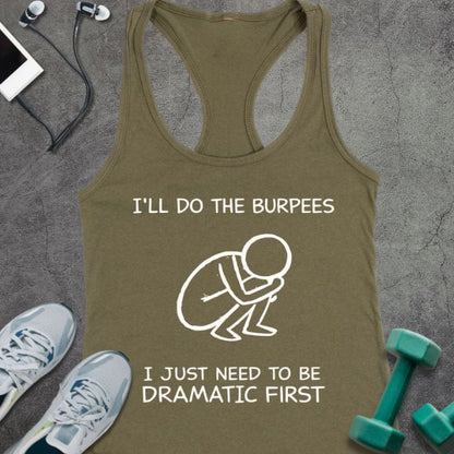 Military green tank top printed with "I'll Do the Burpees I Just Need to Be Dramatic First" in white, with white line art of a person doing a burpee