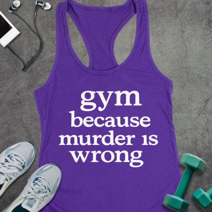 Purple rush tank top printed with "gym because murder is wrong"