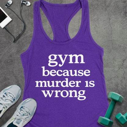 Purple rush tank top printed with "gym because murder is wrong"