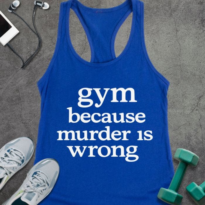 Royal tank top printed with "gym because murder is wrong"