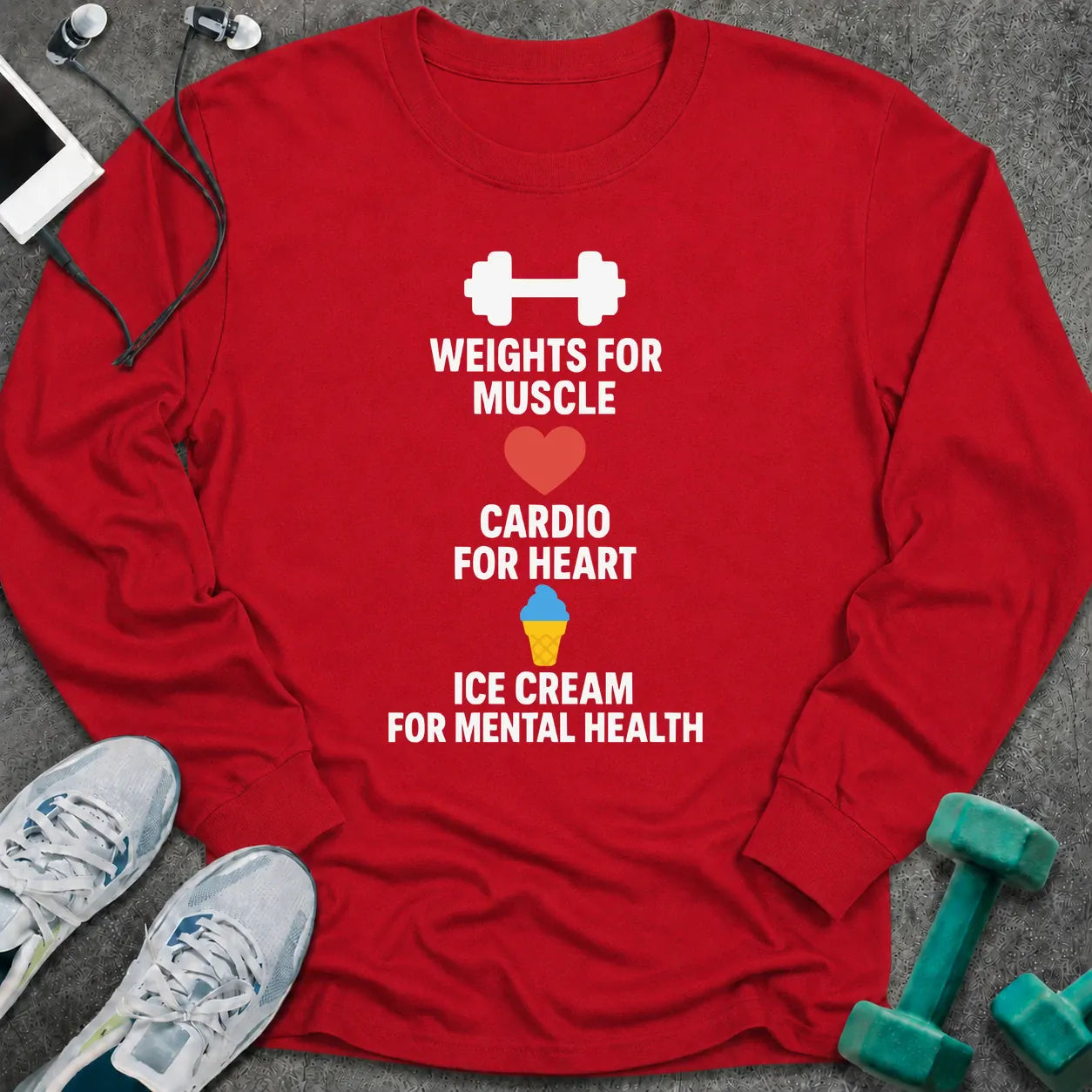 Red long sleeve tee printed with "Weights For Muscle. Cardio For Heart. Ice Cream For Mental Health." in white, with a dumbbell, a heart and an ice cream cone