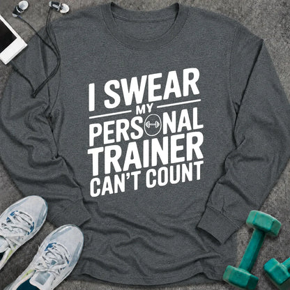 Dark heather long sleeve tee printed with "I Swear My Personal Trainer Can't Count" in white, with a dumbbell set into the lettering