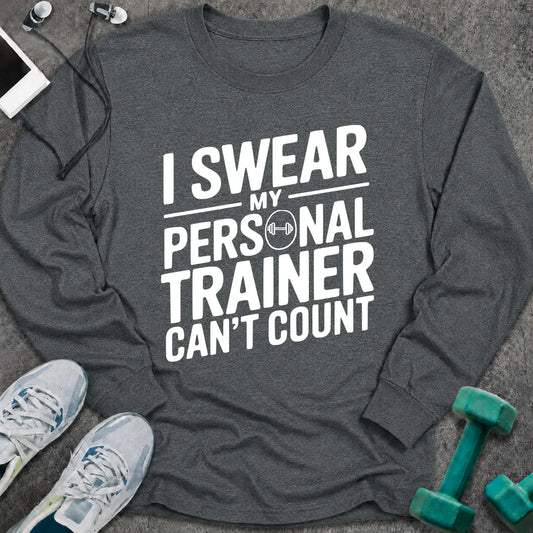 Dark heather long sleeve tee printed with "I Swear My Personal Trainer Can't Count" in white, with a dumbbell set into the lettering